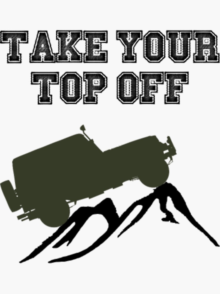 "Take your top off jeep" Sticker for Sale by NemasKilas Redbubble