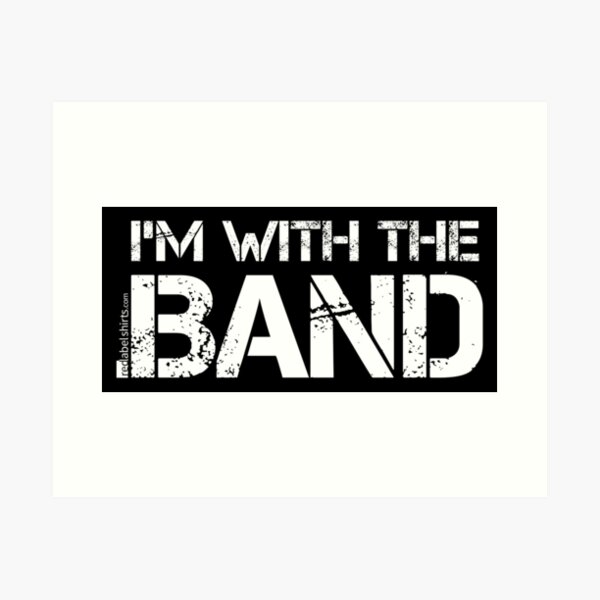 I'm With The Band (White Lettering) Art Print