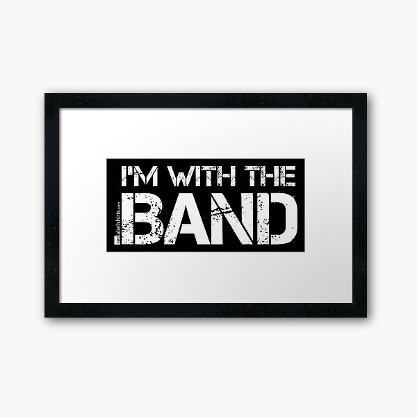 I'm With The Band (White Lettering) Framed Art Print