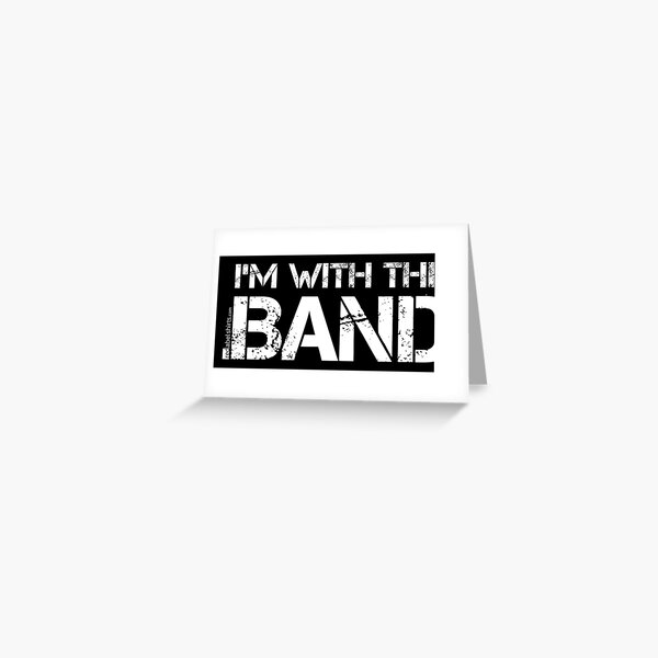I'm With The Band (White Lettering) Greeting Card