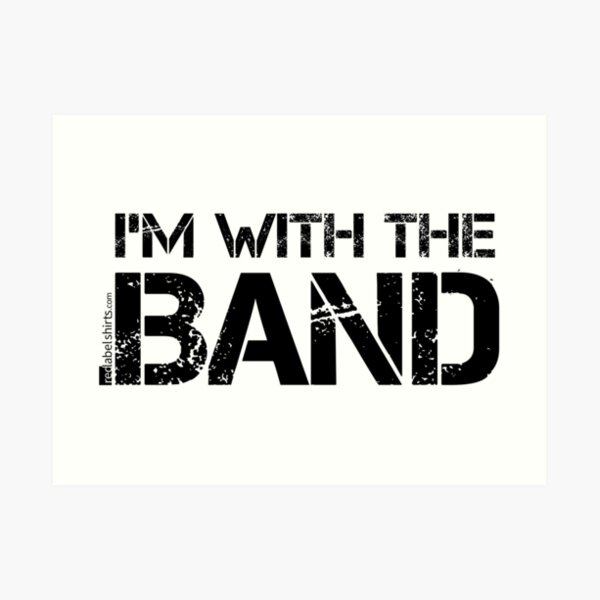 I'm With The Band (Black Lettering) Art Print