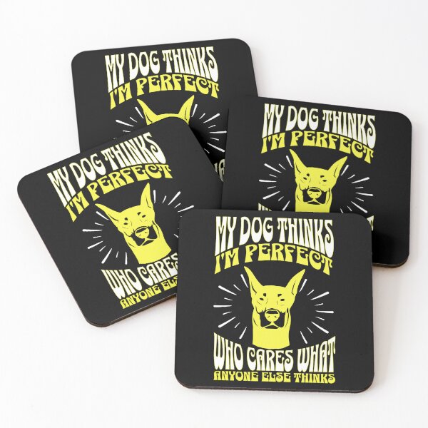 Item preview, My Dog Thinks Im Perfect Who Cares What Anyone Else Thinks designed and sold by FurioInc.