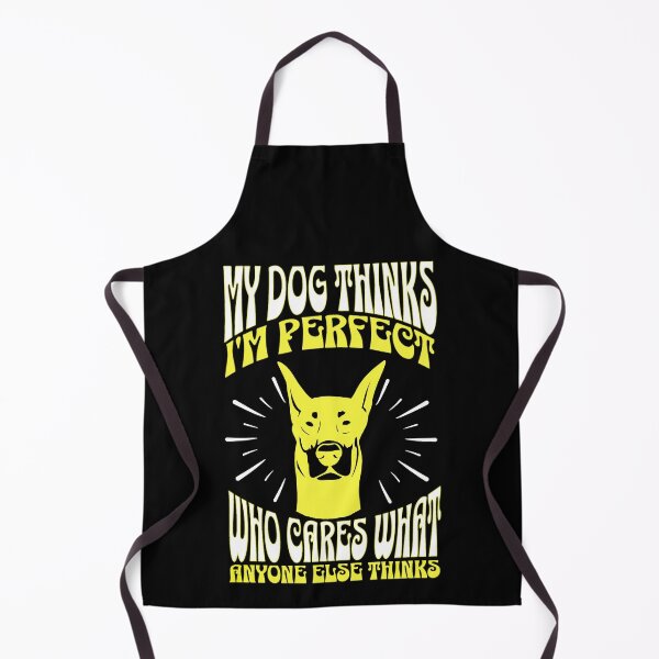 Item preview, My Dog Thinks Im Perfect Who Cares What Anyone Else Thinks designed and sold by FurioInc.