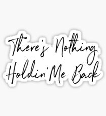 There's Nothing Holdin' Me Back Sticker