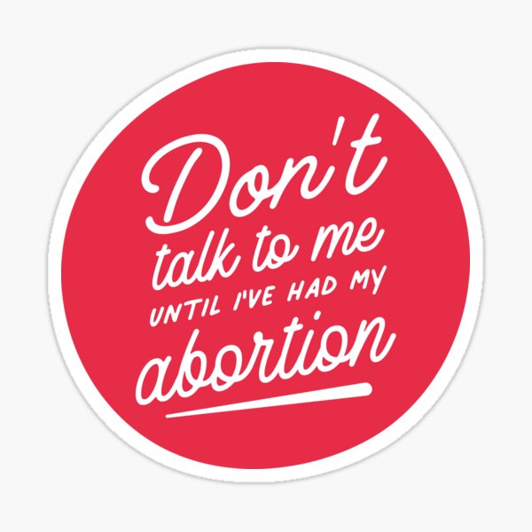 Item preview, Don't talk to me (until I've had my abortion) designed and sold by kensonwhy.