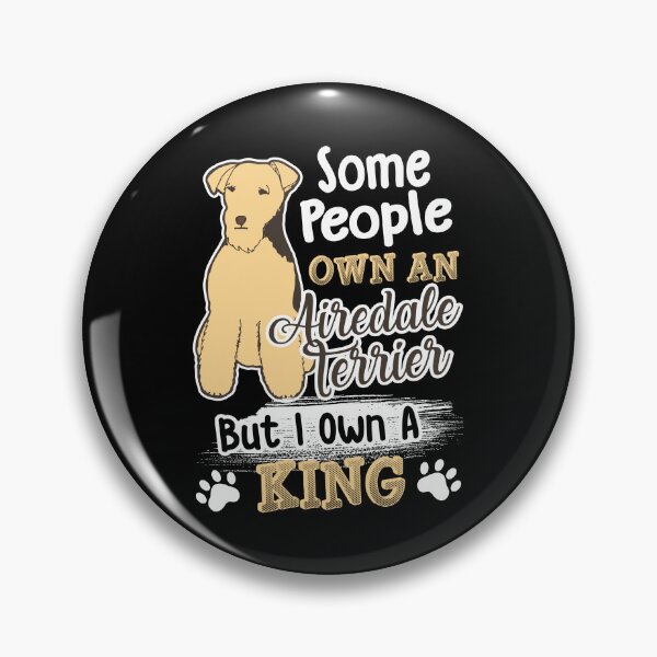 Item preview, Some People Own An Airedale Terrier designed and sold by UnknownArtistt.