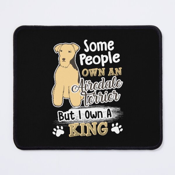 Item preview, Some People Own An Airedale Terrier designed and sold by UnknownArtistt.