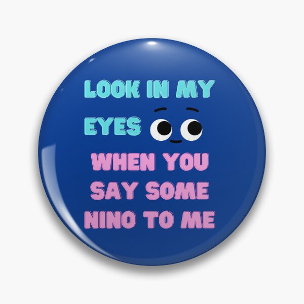 Item preview, look in my eyes when you say some nino to me designed and sold by Cogent Web Services.