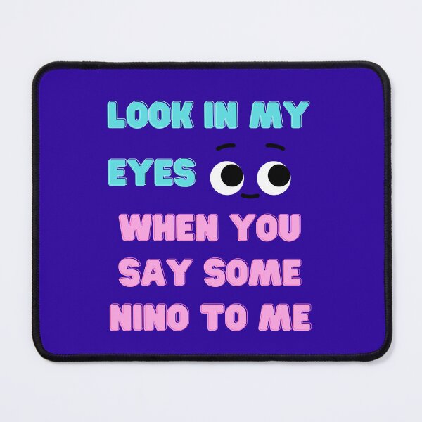 Item preview, look in my eyes when you say some nino to me designed and sold by Cogent Web Services.
