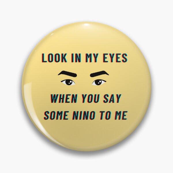Item preview, look in my eyes when you say some nino to me  designed and sold by Cogent Web Services.