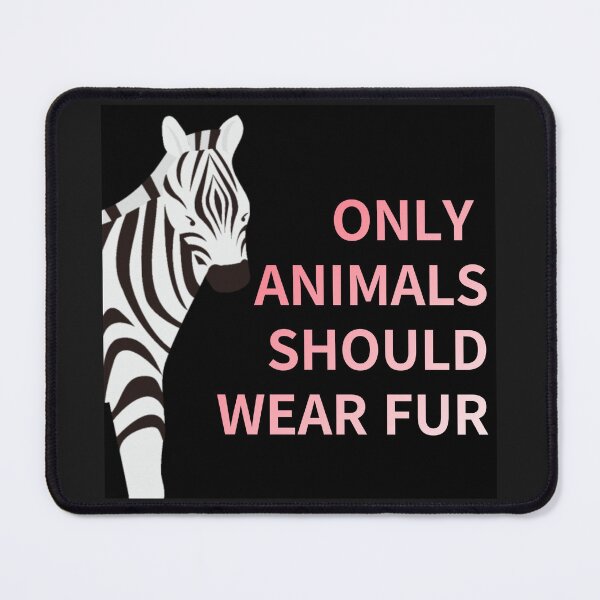 Item preview, only animals  should wear fur,animal protection designed and sold by zzzozzo.