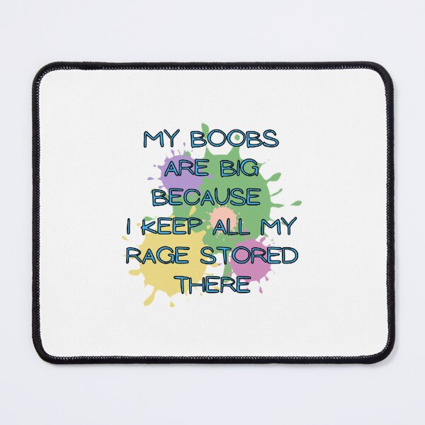 Item preview, My Boobs Are Big Because I Keep All My Rage Stored There designed and sold by ROBOUE.