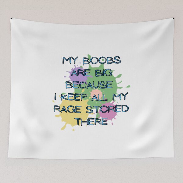Item preview, My Boobs Are Big Because I Keep All My Rage Stored There designed and sold by ROBOUE.