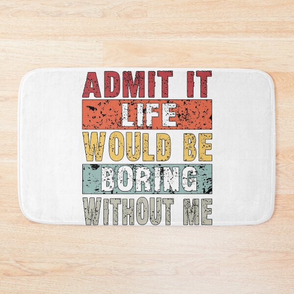 Item preview, Admit It Life Would Be Boring Without Me, Funny Saying Retro designed and sold by Countrysmart.