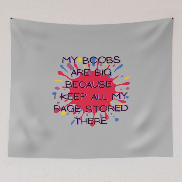 Item preview, My Boobs Are Big Because I Keep All My Rage Stored There designed and sold by ROBOUE.