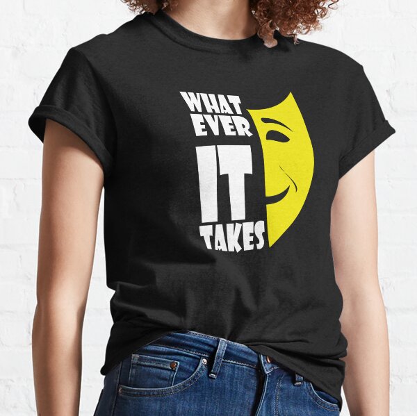 What ever it takes,, Classic T-Shirt
