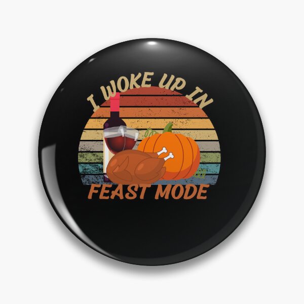 Item preview,  I Woke Up In Feast ModeThanksgiving  designed and sold by justbejoker.
