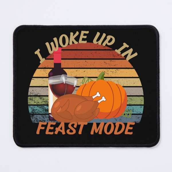 Item preview,  I Woke Up In Feast ModeThanksgiving  designed and sold by justbejoker.