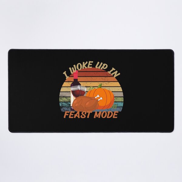 Item preview,  I Woke Up In Feast ModeThanksgiving  designed and sold by justbejoker.
