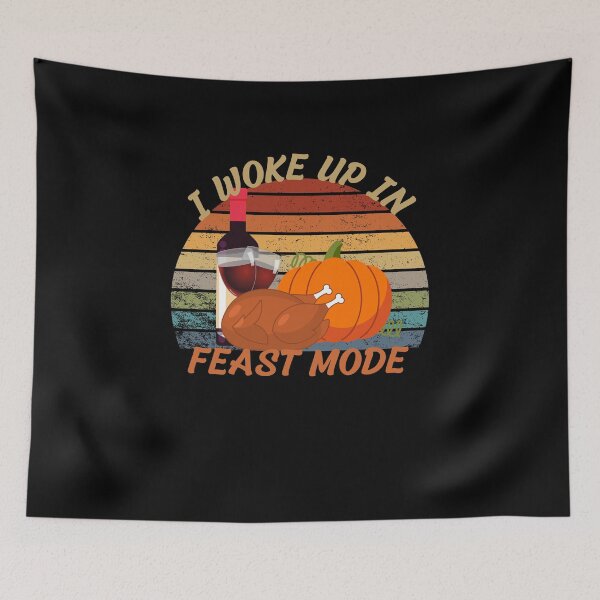 Item preview,  I Woke Up In Feast ModeThanksgiving  designed and sold by justbejoker.