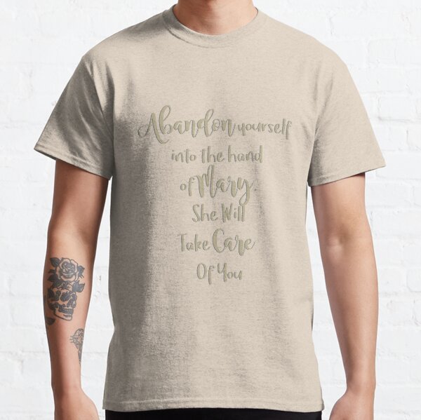 Abandon yourself into the hand of Mary - She will take care of you - Our Lady of the Navigators Classic T-Shirt