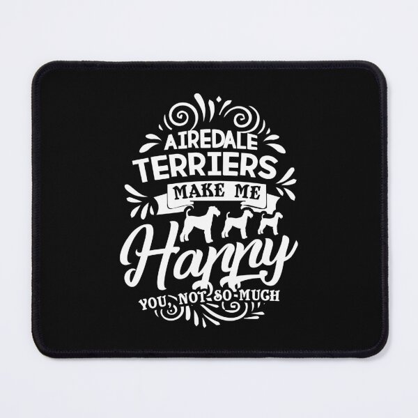 Item preview, Airedale Terrier - Airedale Terriers Make Me Happy designed and sold by UnknownArtistt.