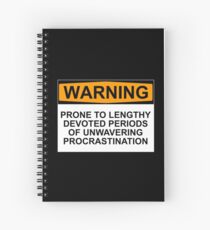 WARNING: PRONE TO LENGHTY DEVOTED PERIODS OF UNWAVERING PROCRASTINATION Spiral Notebook