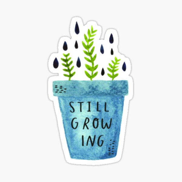 Still Growing Sticker