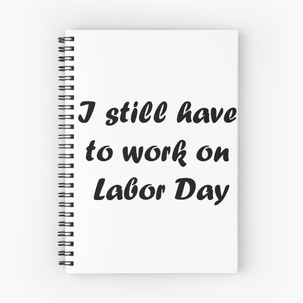 Item preview, I Still Have To Work on Labor Day designed and sold by MonocleOwl.