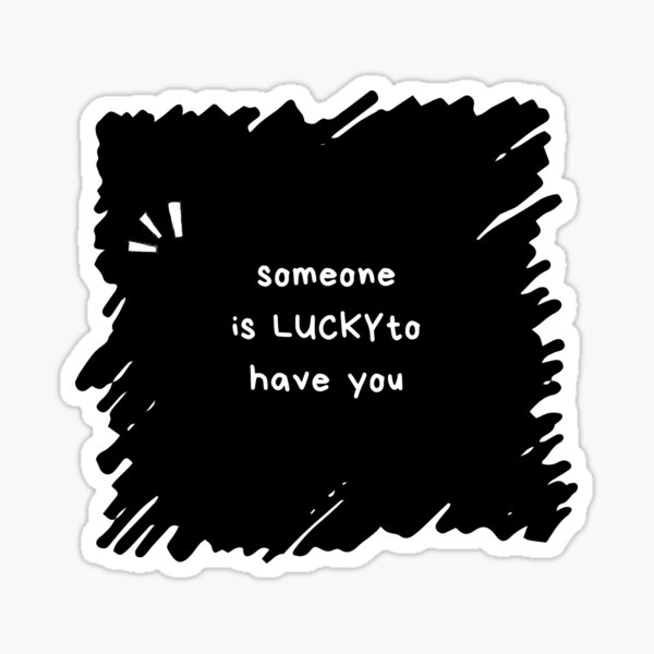 someone-is-lucky-to-have-you-motivational-life-quotes-sticker-for