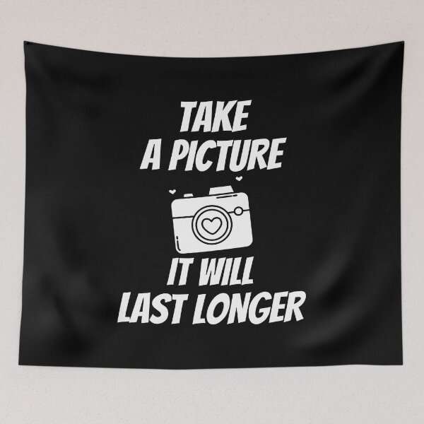 Item preview, Simple black and white quote - Take a picture it will last longer - camera designed and sold by yoshra.