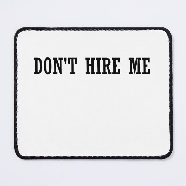 Item preview, Don't Hire Me designed and sold by HiddenStar02.
