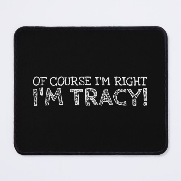 Item preview, Of Course I’m Right I’m Tracy Funny Personalized Name designed and sold by MariosNydras.