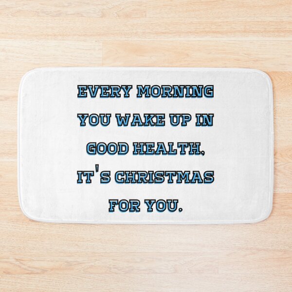 Item preview, Every morning you wake up in good health, it's Christmas for you. designed and sold by Scopestor.