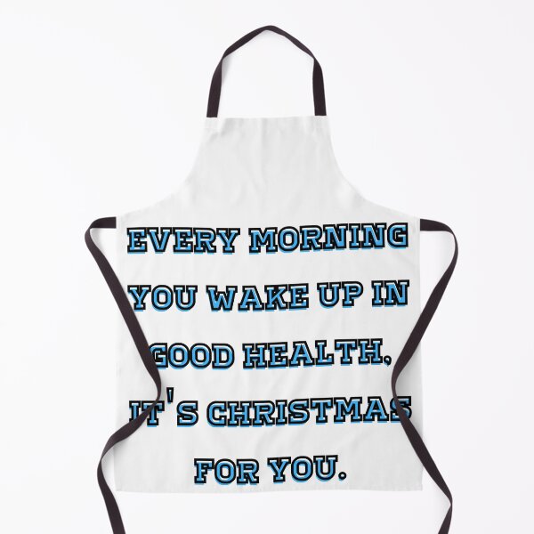 Item preview, Every morning you wake up in good health, it's Christmas for you. designed and sold by Scopestor.