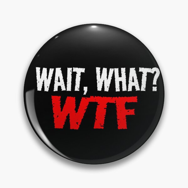 Item preview, Wait What WTF Funny Mood What The F designed and sold by CarantinedChaos.