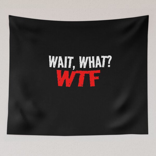 Item preview, Wait What WTF Funny Mood What The F designed and sold by CarantinedChaos.