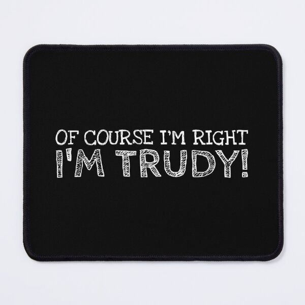 Item preview, Of Course I’m Right I’m Trudy Funny Personalized Name designed and sold by MariosNydras.