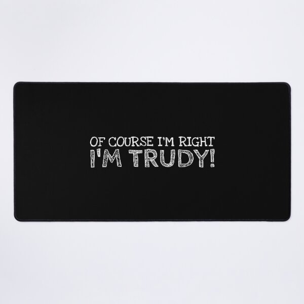 Item preview, Of Course I’m Right I’m Trudy Funny Personalized Name designed and sold by MariosNydras.