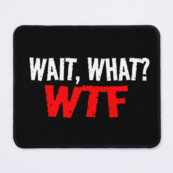 Item preview, Wait What WTF Funny Mood What The F designed and sold by CarantinedChaos.