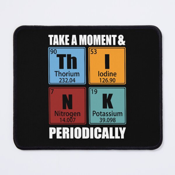 Item preview, Take A Moment And Think Periodically Periodic Table Elements designed and sold by TravelScientist.
