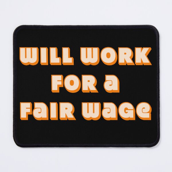 Item preview, Will work for a fair wage (in an economy that is making record profits) designed and sold by Signs for Dark Times.