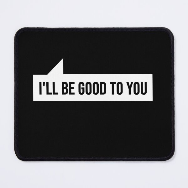 Item preview, Letterkenny I'll be good to you designed and sold by DisenyosDeMike.