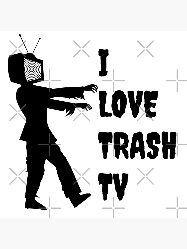 I Love Trash Tv Poster For Sale By Mayacordalia Redbubble