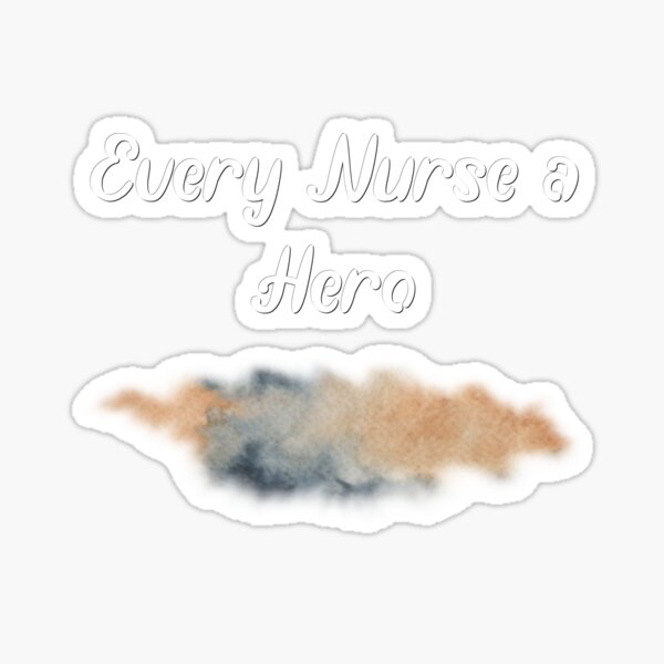 Every Nurse A Hero Sticker For Sale By Tunicglory Redbubble