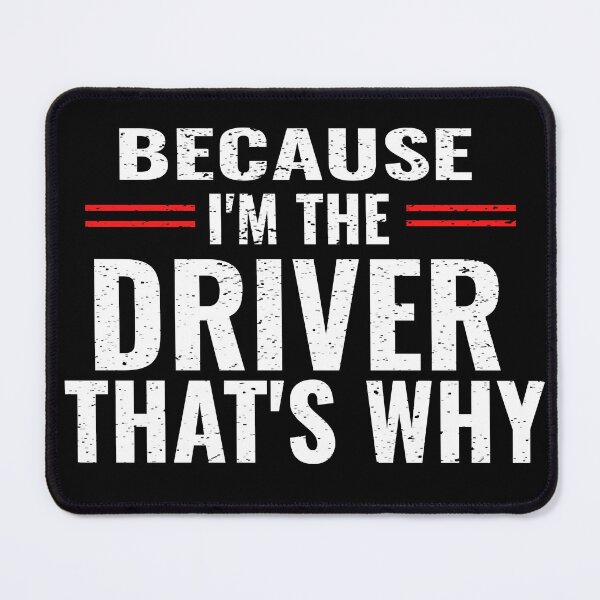 Item preview, Because Im The Driver Thats Why Funny Race Car Driver Nascar Driver Truck Driver Car Driver Racecar Bus designed and sold by CarantinedChaos.