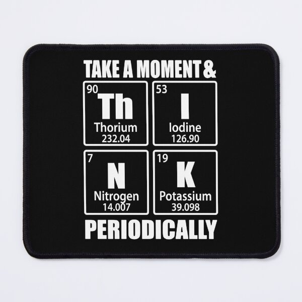 Item preview, Take A Moment And Think Periodically Periodic Table Elements designed and sold by TravelScientist.