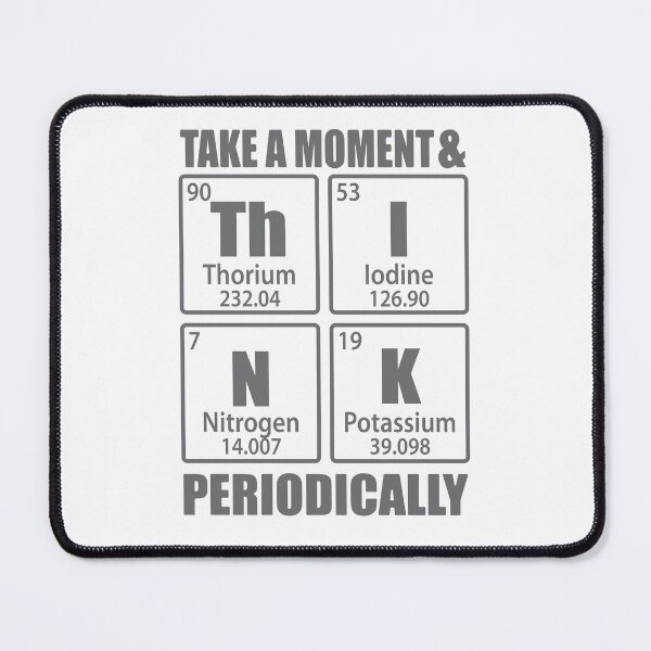 Item preview, Take A Moment And Think Periodically Periodic Table Elements designed and sold by TravelScientist.