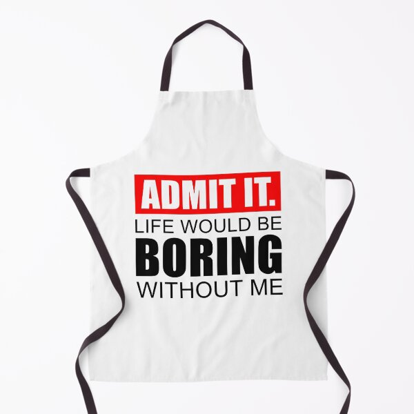 Item preview, Admit It Life Would Be Boring Without Me, Cute Funny Saying designed and sold by NH2019.