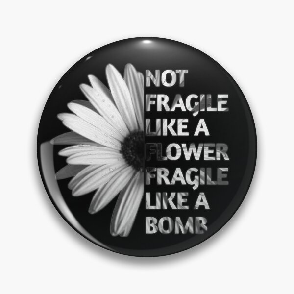 Item preview, Not Fragile Like A Flower Fragile Like A Bomb  designed and sold by SaraDarwish.